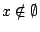 $x\notin\emptyset$