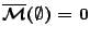 $\mathcal{\overline{M}}(\emptyset)=0$